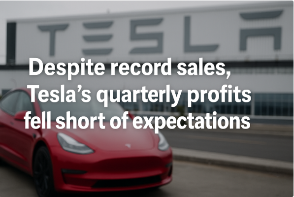 Despite Record Sales, Tesla’s Quarterly Profits Fell Short of Expectations
